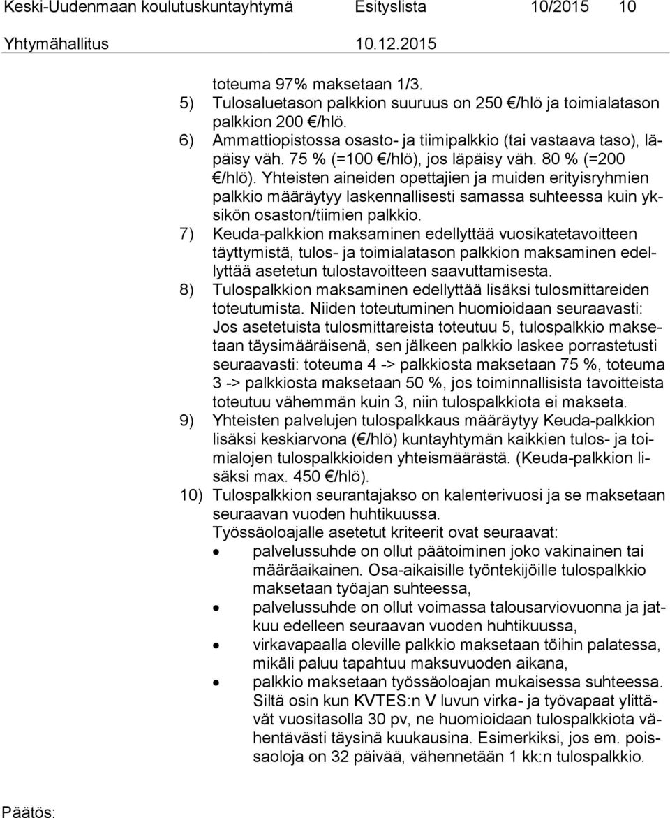 teisten aineiden opettajien ja muiden erityisryhmien palk kio määräytyy laskennallisesti samassa suhteessa kuin yksi kön osaston/tiimien palkkio.