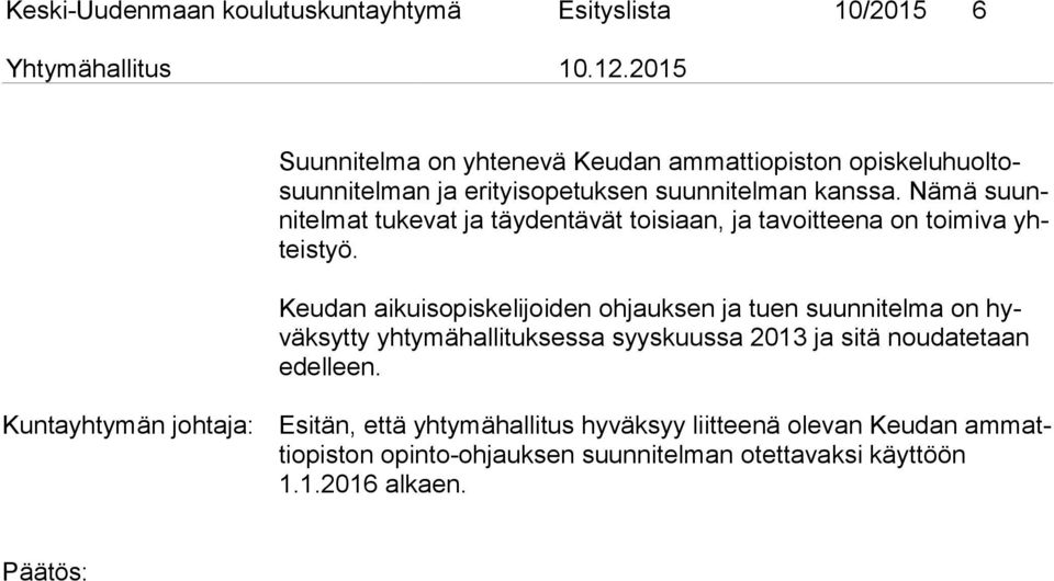 Keudan aikuisopiskelijoiden ohjauksen ja tuen suunnitelma on hyväk syt ty yhtymähallituksessa syyskuussa 2013 ja sitä noudatetaan edel leen.