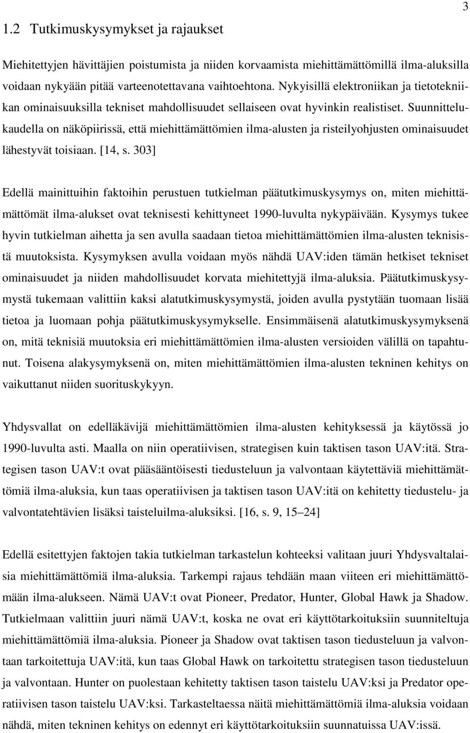 Suunnittelukaudella on näköpiirissä, että miehittämättömien ilma-alusten ja risteilyohjusten ominaisuudet lähestyvät toisiaan. [14, s.