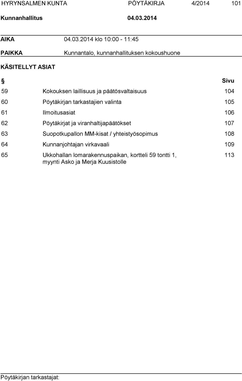 2014 klo 10:00-11:45 PAIKKA Kunnantalo, kunnanhallituksen kokoushuone KÄSITELLYT ASIAT Sivu 59 Kokouksen laillisuus ja