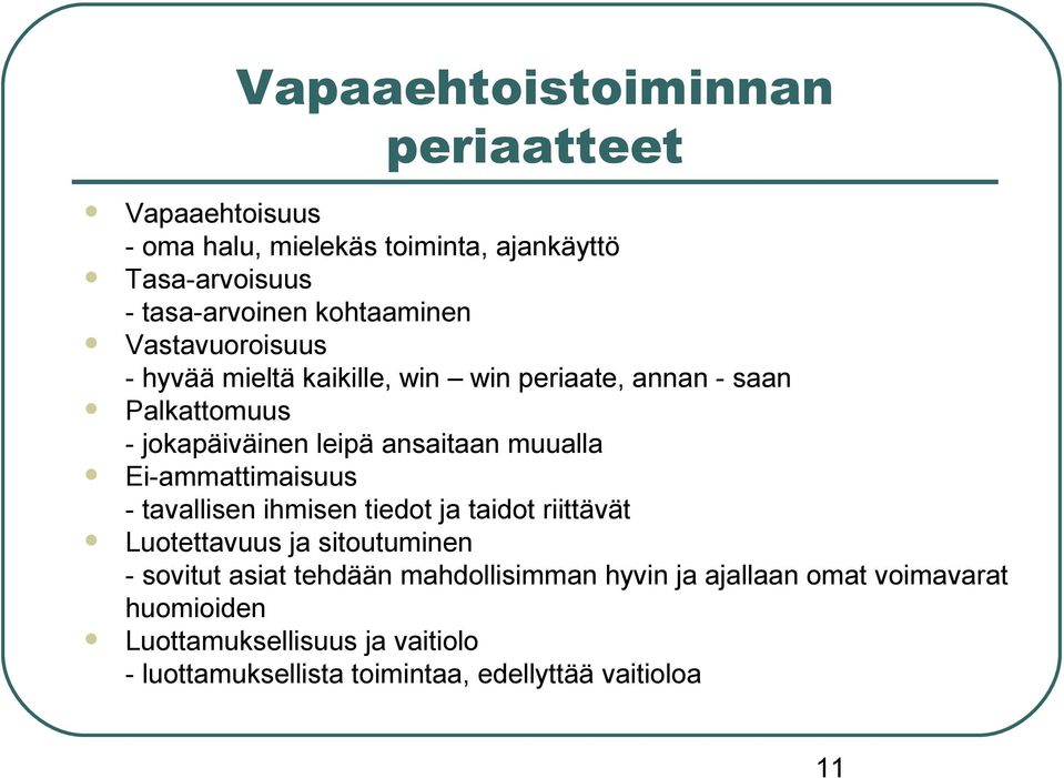 muualla Ei-ammattimaisuus - tavallisen ihmisen tiedot ja taidot riittävät Luotettavuus ja sitoutuminen - sovitut asiat tehdään