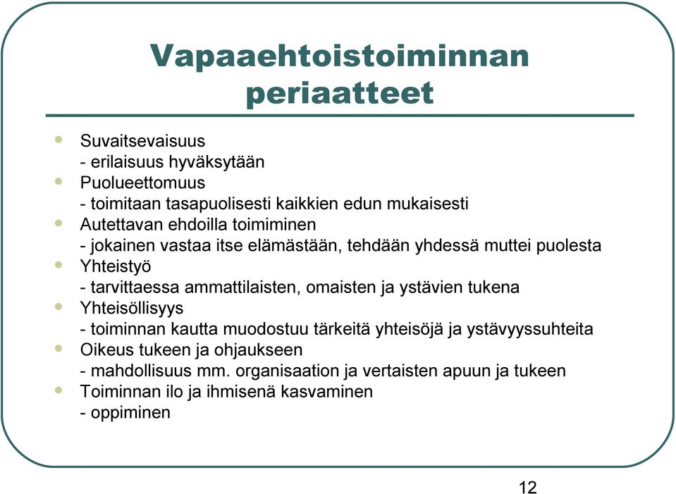 ammattilaisten, omaisten ja ystävien tukena Yhteisöllisyys - toiminnan kautta muodostuu tärkeitä yhteisöjä ja ystävyyssuhteita Oikeus