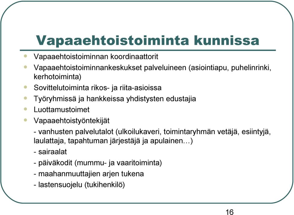 Luottamustoimet Vapaaehtoistyöntekijät - vanhusten palvelutalot (ulkoilukaveri, toimintaryhmän vetäjä, esiintyjä, laulattaja,