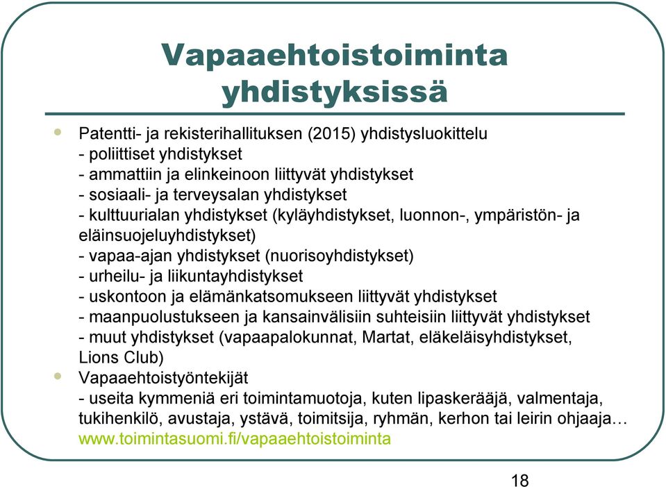 ja elämänkatsomukseen liittyvät yhdistykset - maanpuolustukseen ja kansainvälisiin suhteisiin liittyvät yhdistykset - muut yhdistykset (vapaapalokunnat, Martat, eläkeläisyhdistykset, Lions Club)