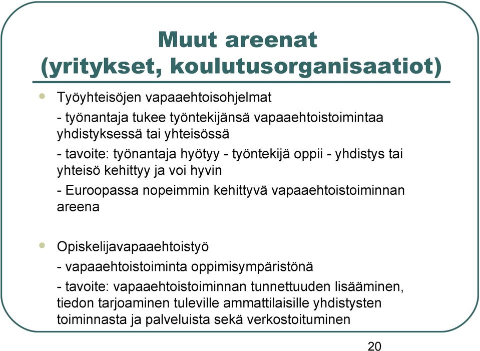 nopeimmin kehittyvä vapaaehtoistoiminnan areena Opiskelijavapaaehtoistyö - vapaaehtoistoiminta oppimisympäristönä - tavoite: