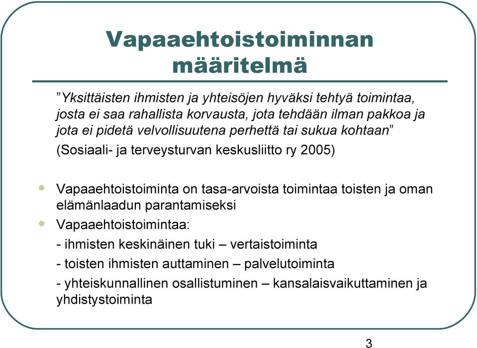 Vapaaehtoistoiminta on tasa-arvoista toimintaa toisten ja oman elämänlaadun parantamiseksi Vapaaehtoistoimintaa: - ihmisten keskinäinen