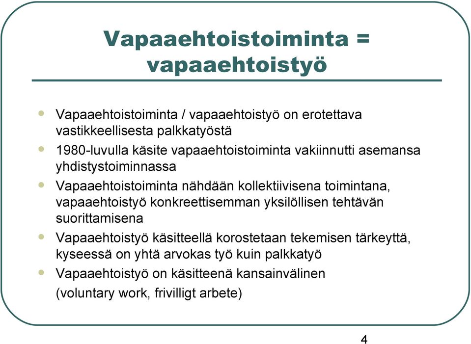 toimintana, vapaaehtoistyö konkreettisemman yksilöllisen tehtävän suorittamisena Vapaaehtoistyö käsitteellä korostetaan