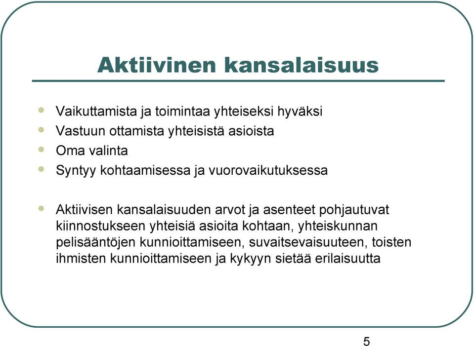 kansalaisuuden arvot ja asenteet pohjautuvat kiinnostukseen yhteisiä asioita kohtaan,