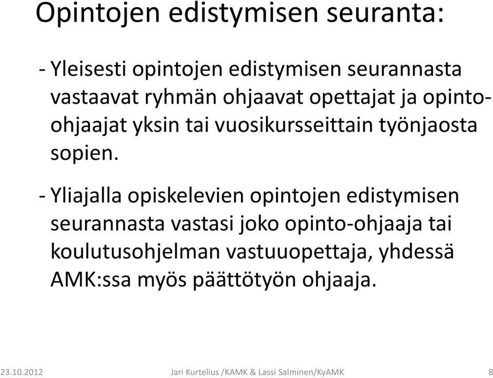 Yliajalla opiskelevien opintojen edistymisen seurannasta vastasi joko opinto ohjaaja tai