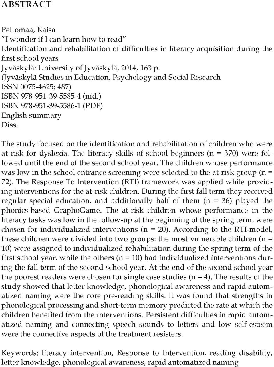 The study focused on the identification and rehabilitation of children who were at risk for dyslexia.