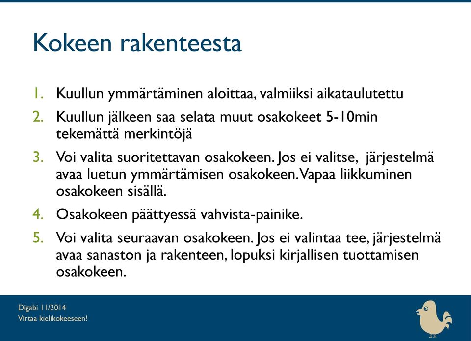 Jos ei valitse, järjestelmä avaa luetun ymmärtämisen osakokeen. Vapaa liikkuminen osakokeen sisällä. 4.