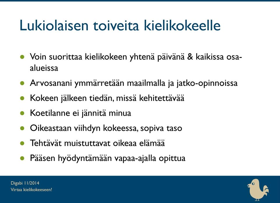 jälkeen tiedän, missä kehitettävää Koetilanne ei jännitä minua Oikeastaan viihdyn