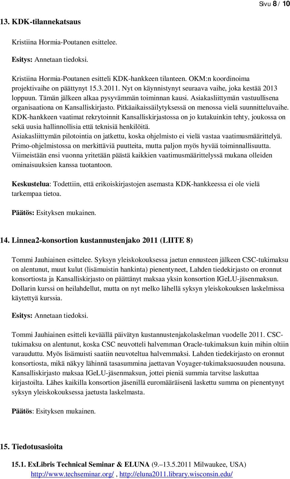 Pitkäaikaissäilytyksessä on menossa vielä suunnitteluvaihe.