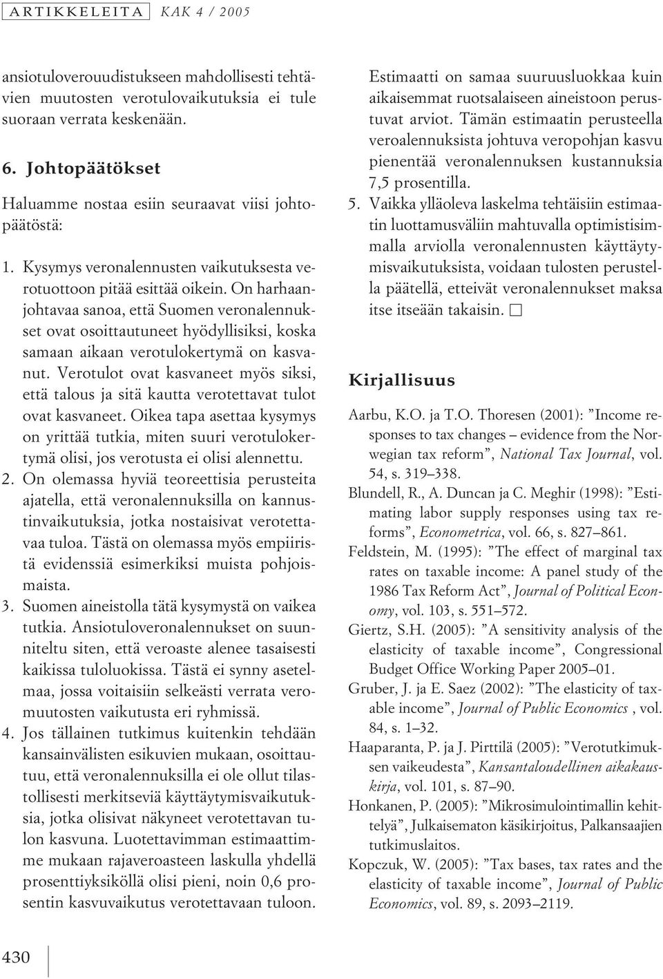 On harhaanjohtavaa sanoa, että Suomen veronalennukset ovat osoittautuneet hyödyllisiksi, koska samaan aikaan verotulokertymä on kasvanut.