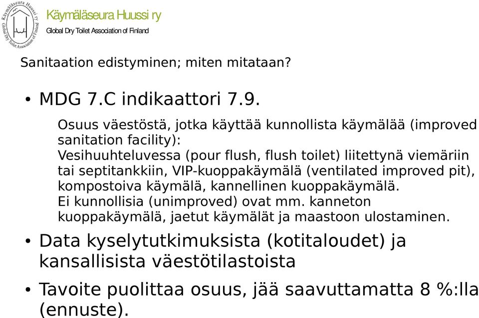 viemäriin tai septitankkiin, VIP-kuoppakäymälä (ventilated improved pit), kompostoiva käymälä, kannellinen kuoppakäymälä.