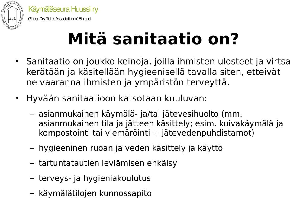 vaaranna ihmisten ja ympäristön terveyttä. Hyvään sanitaatioon katsotaan kuuluvan: asianmukainen käymälä- ja/tai jätevesihuolto (mm.