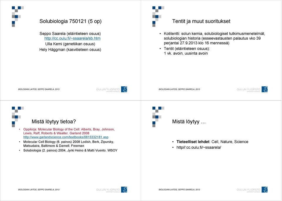 perjantai 27.9.2013 klo 16 mennessä) Tentit (eläintieteen osuus): 1 vk. avoin, uusinta avoin Mistä löytyy tietoa?