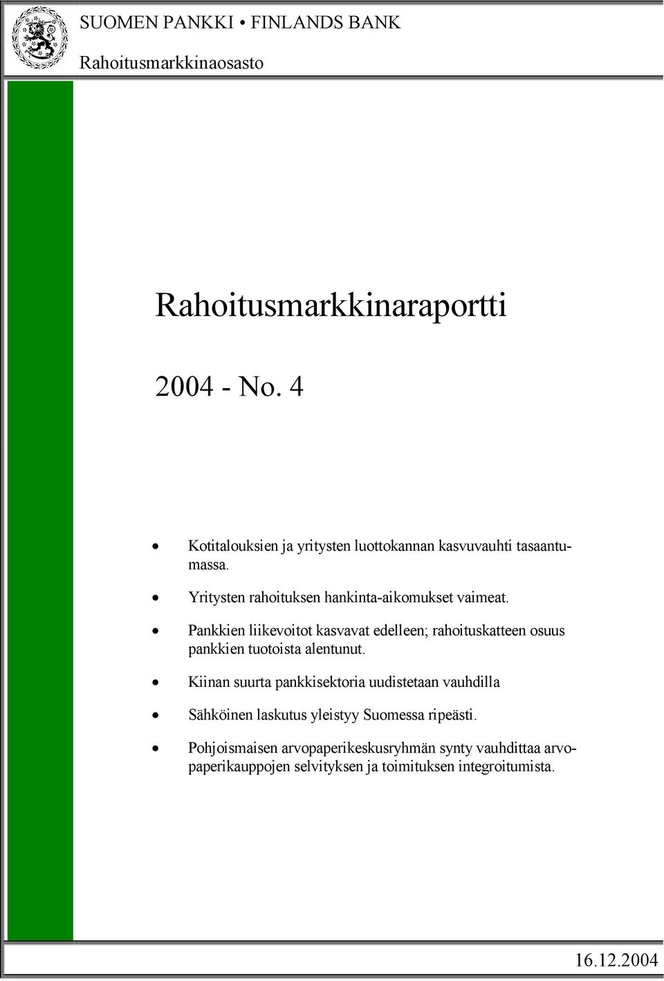 Pankkien liikevoitot kasvavat edelleen; rahoituskatteen osuus pankkien tuotoista alentunut.