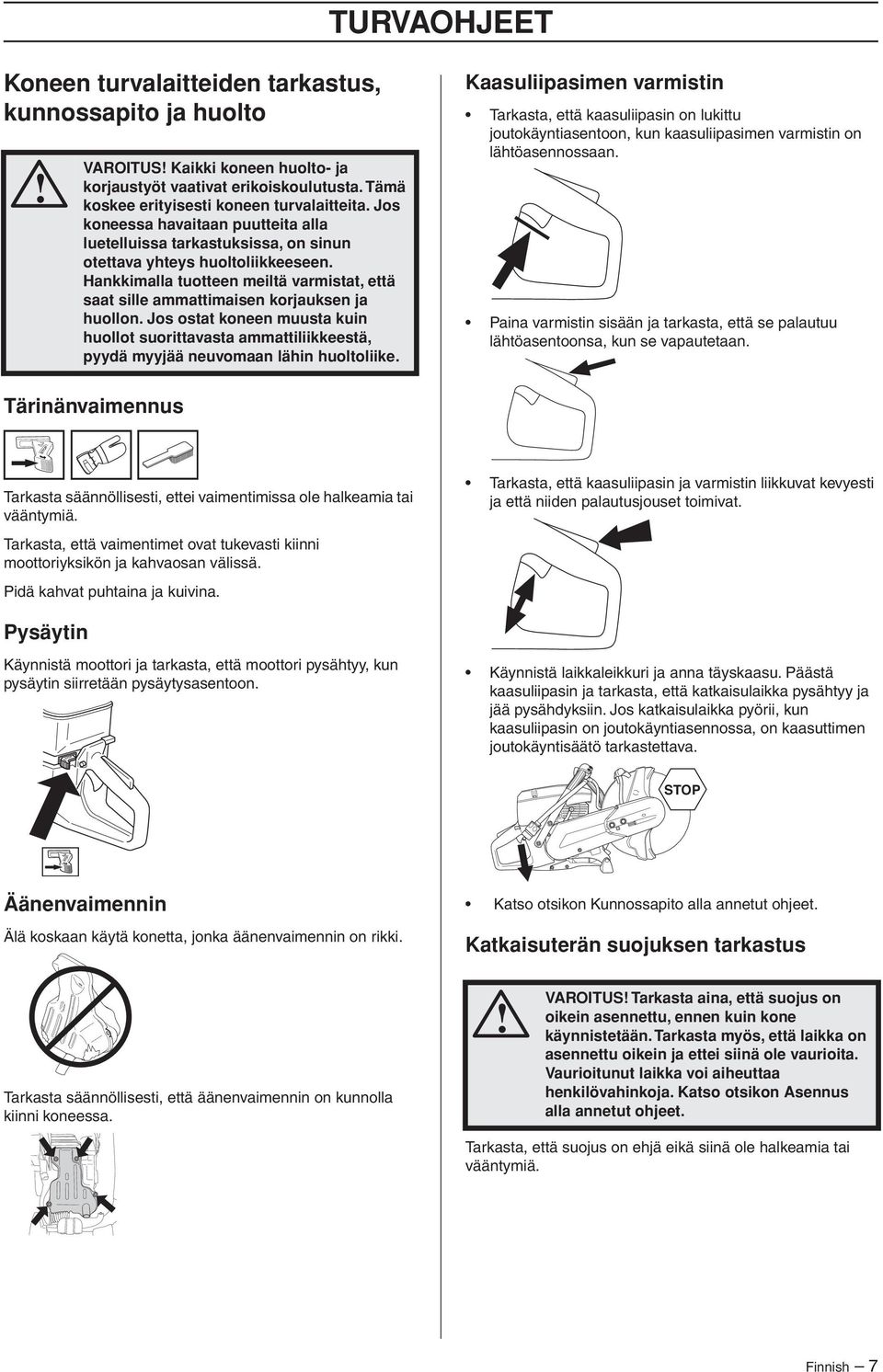 Hankkimalla tuotteen meiltä varmistat, että saat sille ammattimaisen korjauksen ja huollon.