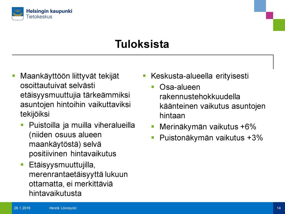 Etäisyysmuuttujilla, merenrantaetäisyyttä lukuun ottamatta, ei merkittäviä hintavaikutusta Keskusta-alueella erityisesti