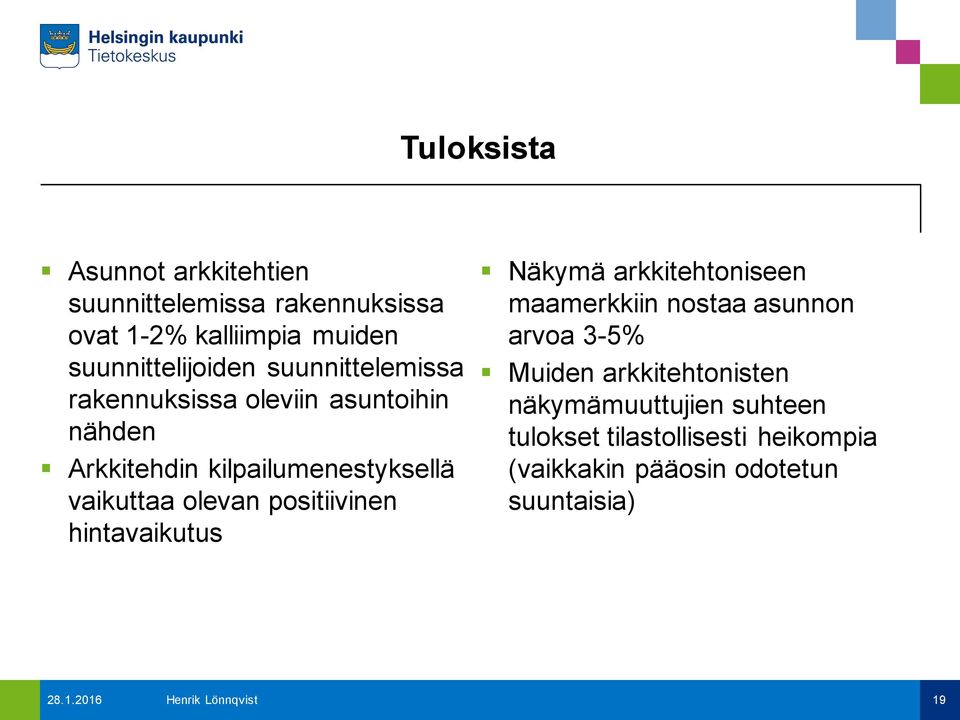 positiivinen hintavaikutus Näkymä arkkitehtoniseen maamerkkiin nostaa asunnon arvoa 3-5% Muiden arkkitehtonisten