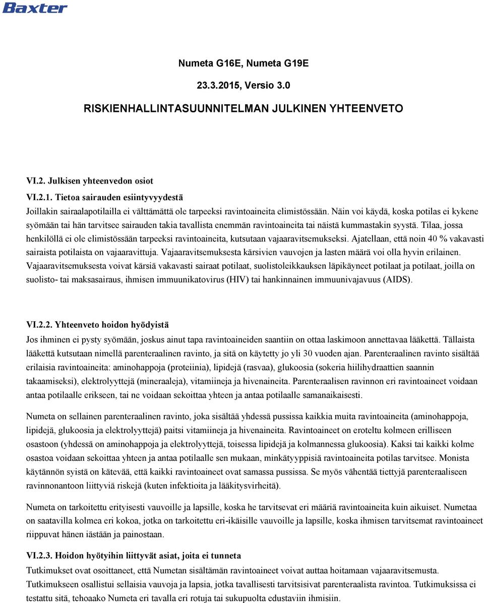 syystä Tilaa, jossa henkilöllä ei ole elimistössään tarpeeksi ravintoaineita, kutsutaan vajaaravitsemukseksi Ajatellaan, että noin 40 % vakavasti sairaista potilaista on vajaaravittuja