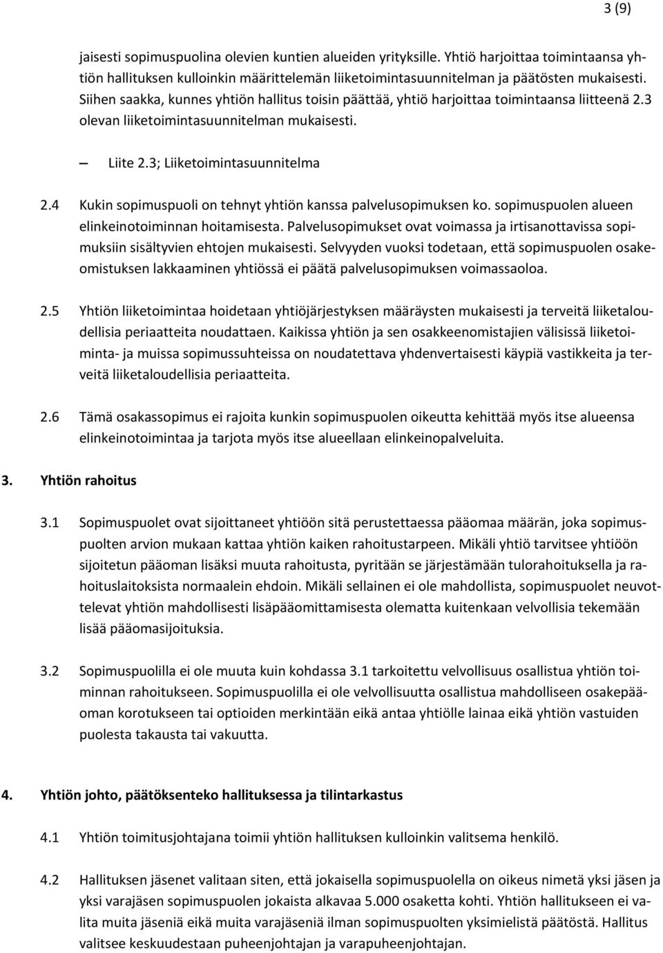 4 Kukin sopimuspuoli on tehnyt yhtiön kanssa palvelusopimuksen ko. sopimuspuolen alueen elinkeinotoiminnan hoitamisesta.