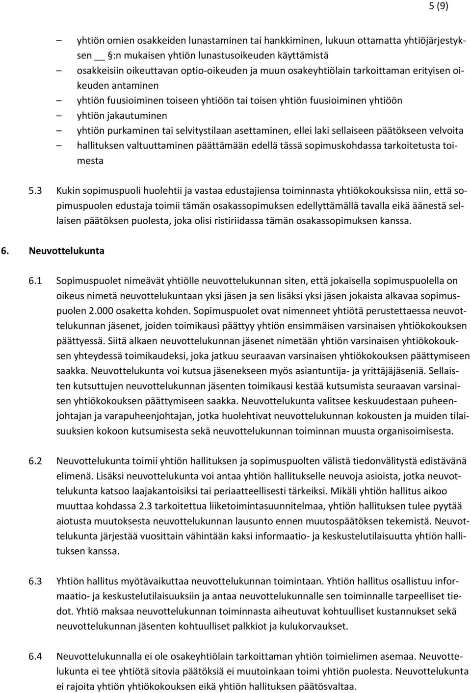 asettaminen, ellei laki sellaiseen päätökseen velvoita hallituksen valtuuttaminen päättämään edellä tässä sopimuskohdassa tarkoitetusta toimesta 5.