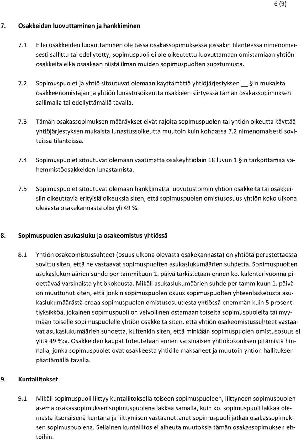 eikä osaakaan niistä ilman muiden sopimuspuolten suostumusta. 7.