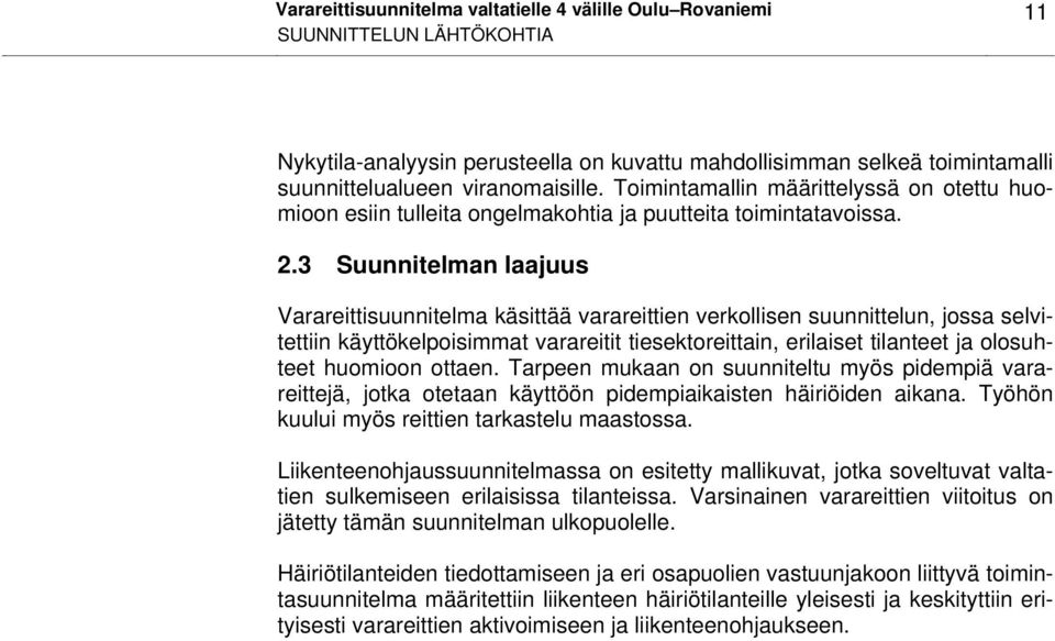 3 Suunnitelman laajuus Varareittisuunnitelma käsittää varareittien verkollisen suunnittelun, jossa selvitettiin käyttökelpoisimmat varareitit tiesektoreittain, erilaiset tilanteet ja olosuhteet