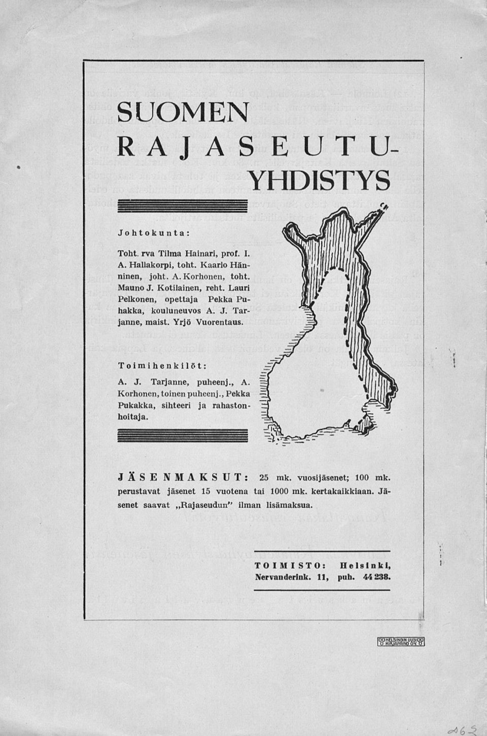 Korhonen, toinenpuheenj., Pekka Pukakka, sihteeri ja rahastonhoitaja. JÄSE NM A K S UT: 25 mk.