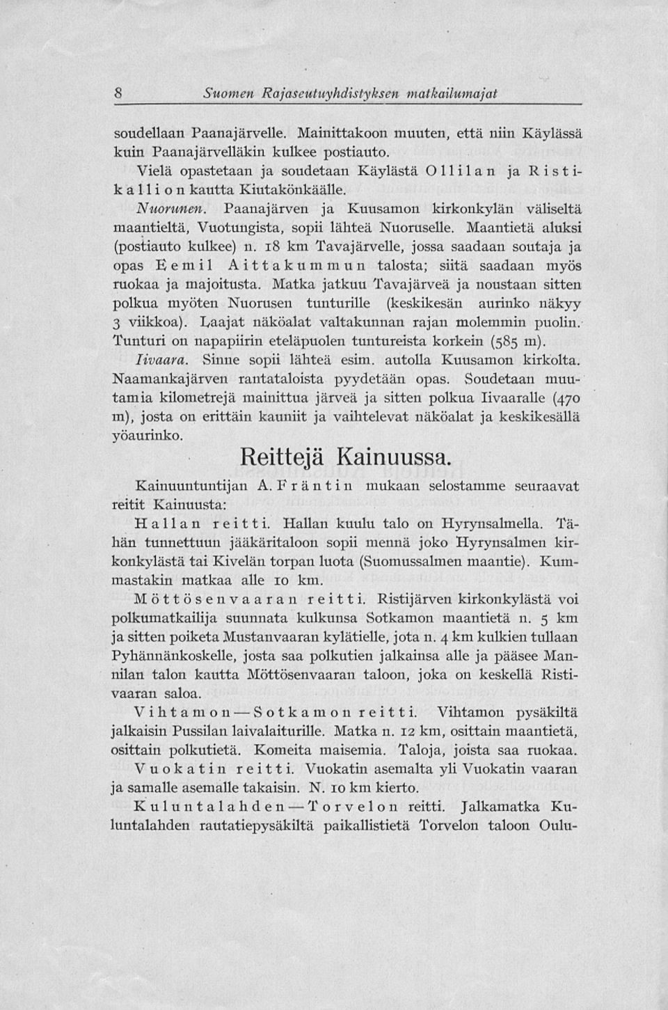 Maantietä aluksi (postiauto kulkee) n. 18 km Tavajärvelle, jossa saadaan soutaja ja opas Eemil Aittakummun talosta; siitä saadaan myös ruokaa ja majoitusta.