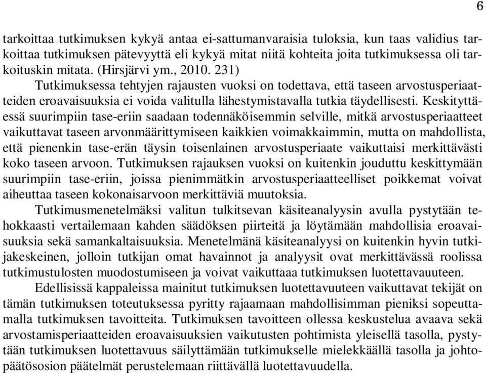 Keskityttäessä suurimpiin tase-eriin saadaan todennäköisemmin selville, mitkä arvostusperiaatteet vaikuttavat taseen arvonmäärittymiseen kaikkien voimakkaimmin, mutta on mahdollista, että pienenkin