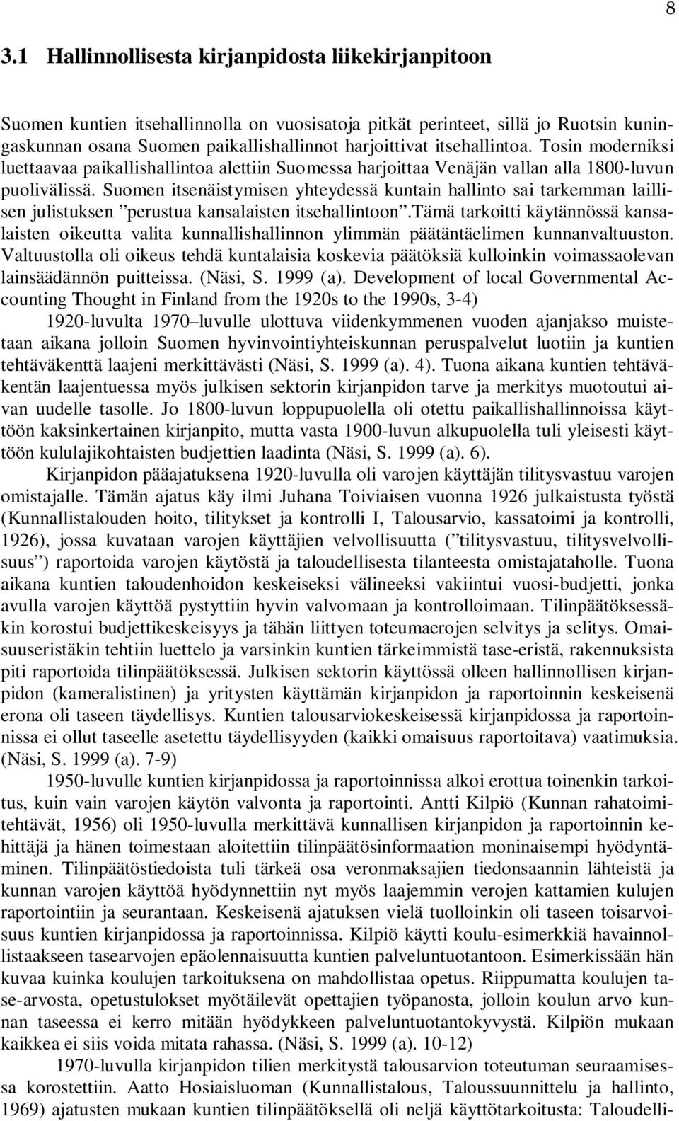 Suomen itsenäistymisen yhteydessä kuntain hallinto sai tarkemman laillisen julistuksen perustua kansalaisten itsehallintoon.