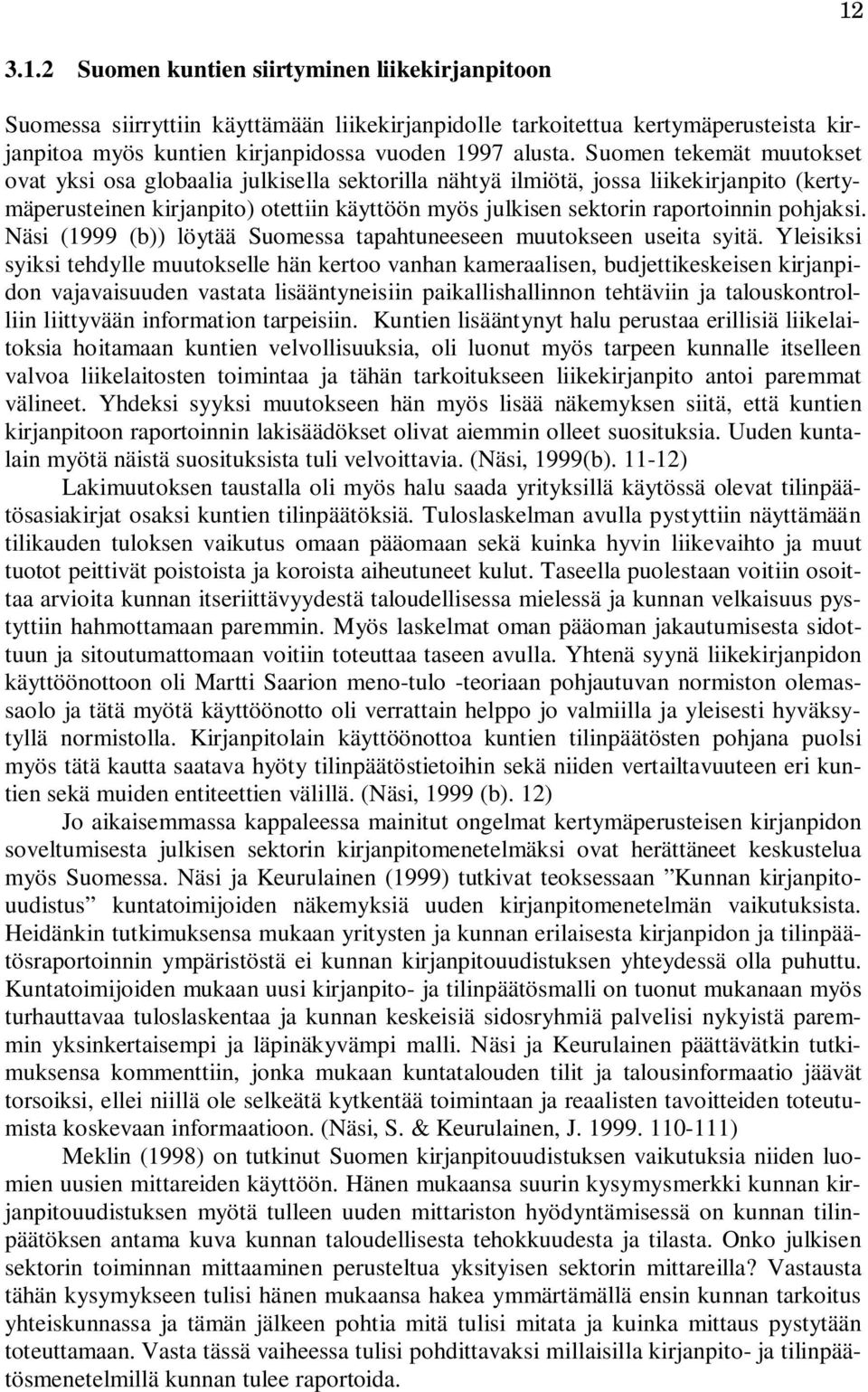 pohjaksi. Näsi (1999 (b)) löytää Suomessa tapahtuneeseen muutokseen useita syitä.