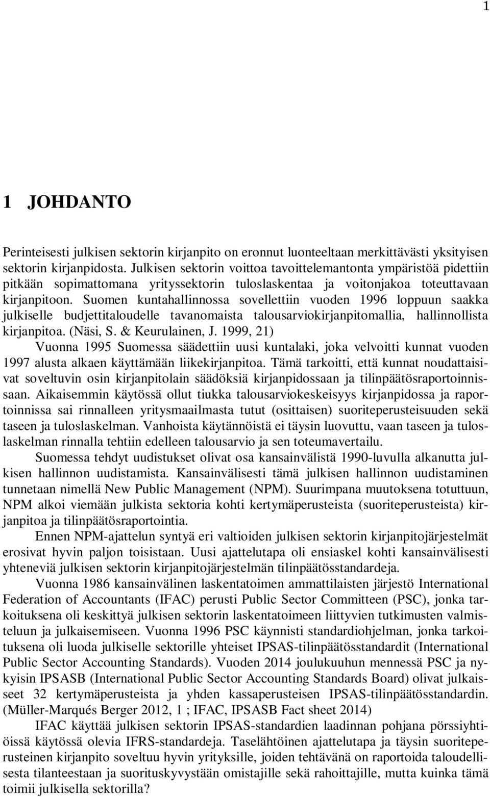 Suomen kuntahallinnossa sovellettiin vuoden 1996 loppuun saakka julkiselle budjettitaloudelle tavanomaista talousarviokirjanpitomallia, hallinnollista kirjanpitoa. (Näsi, S. & Keurulainen, J.