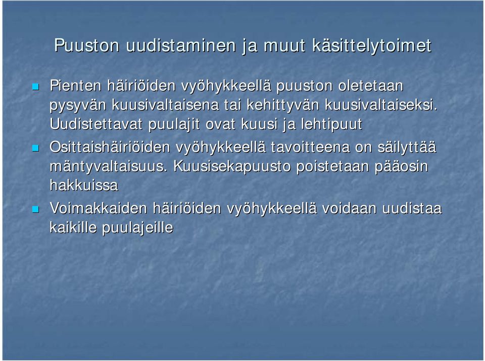 Uudistettavat puulajit ovat kuusi ja lehtipuut Osittaishäiriöiden vyöhykkeellä tavoitteena on