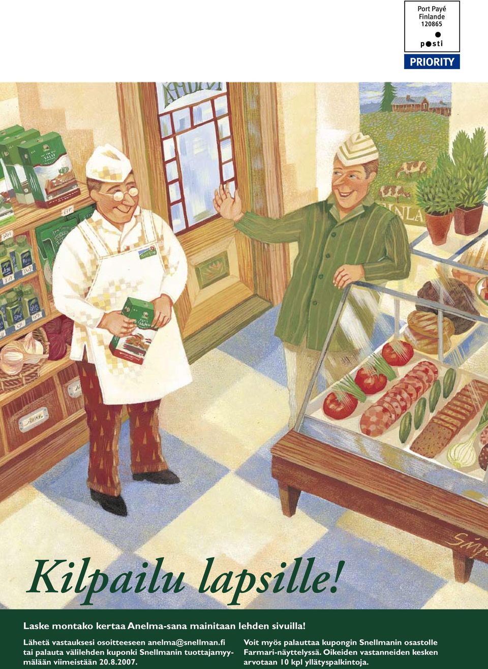 fi tai palauta välilehden kuponki Snellmanin tuottajamyymälään viimeistään 20.8.2007.