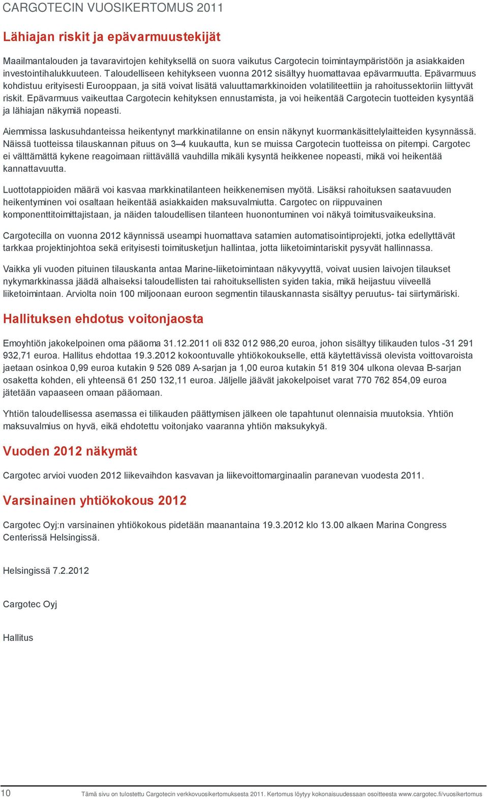 Epävarmuus kohdistuu erityisesti Eurooppaan, ja sitä voivat lisätä valuuttamarkkinoiden volatiliteettiin ja rahoitussektoriin liittyvät riskit.