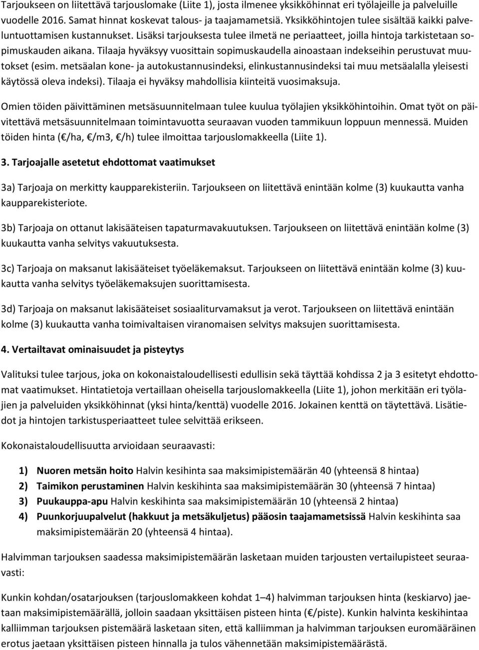 Tilaaja hyväksyy vuosittain sopimuskaudella ainoastaan indekseihin perustuvat muutokset (esim.