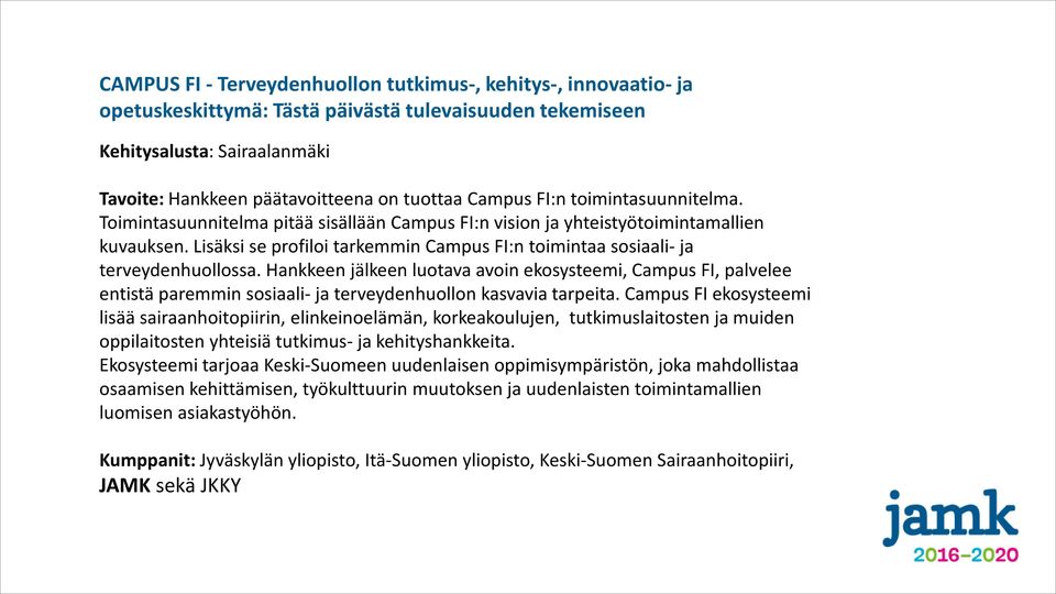 Lisäksi se profiloi tarkemmin Campus FI:n toimintaa sosiaali- ja terveydenhuollossa.