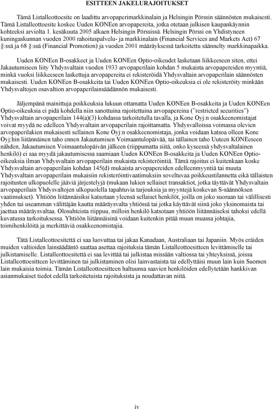 Helsingin Pörssi on Yhdistyneen kuningaskunnan vuoden 2000 rahoituspalvelu- ja markkinalain (Financial Services and Markets Act) 67 :ssä ja 68 :ssä (Financial Promotion) ja vuoden 2001 määräyksessä