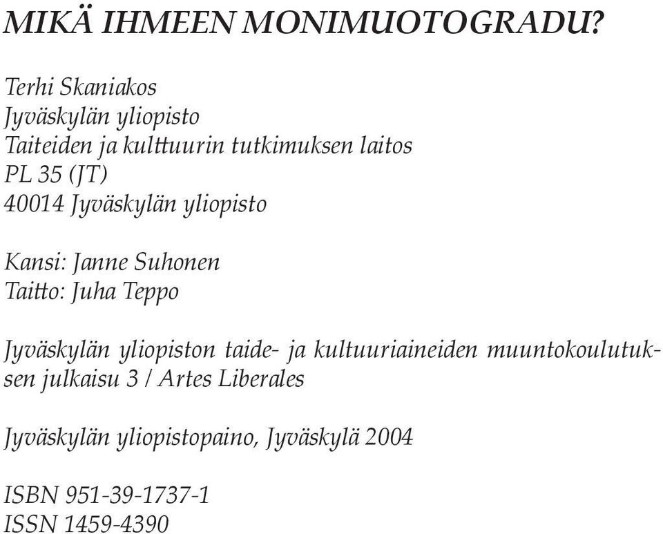 (JT) 40014 Jyväskylän yliopisto Kansi: Janne Suhonen Tai o: Juha Teppo Jyväskylän