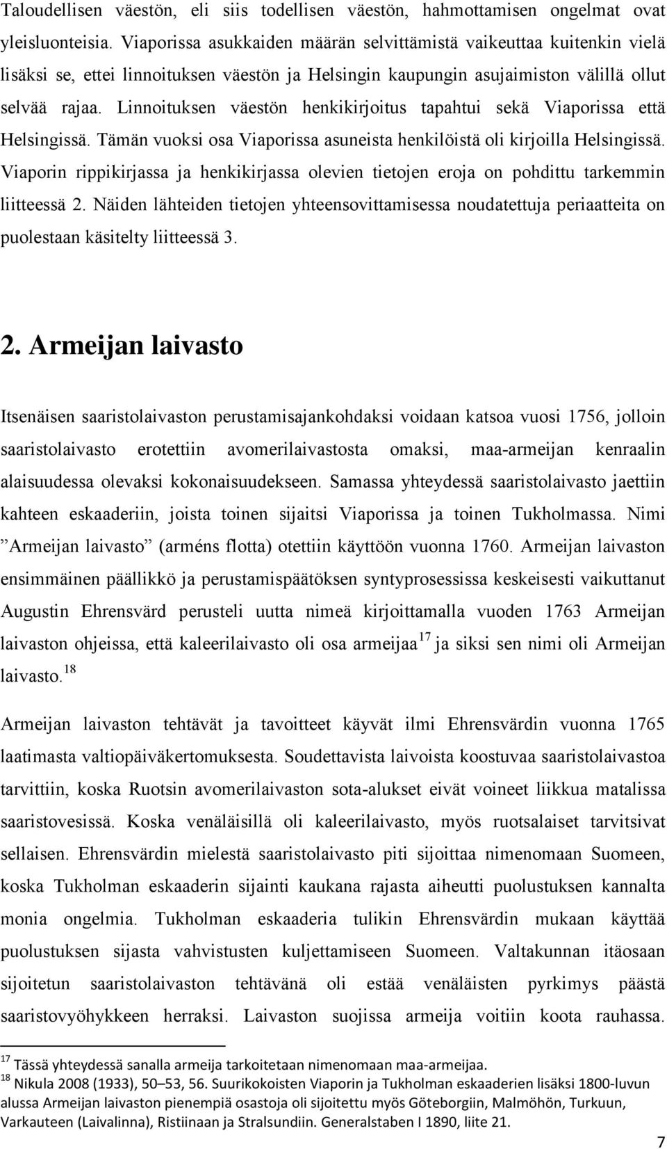 Linnoituksen väestön henkikirjoitus tapahtui sekä Viaporissa että Helsingissä. Tämän vuoksi osa Viaporissa asuneista henkilöistä oli kirjoilla Helsingissä.