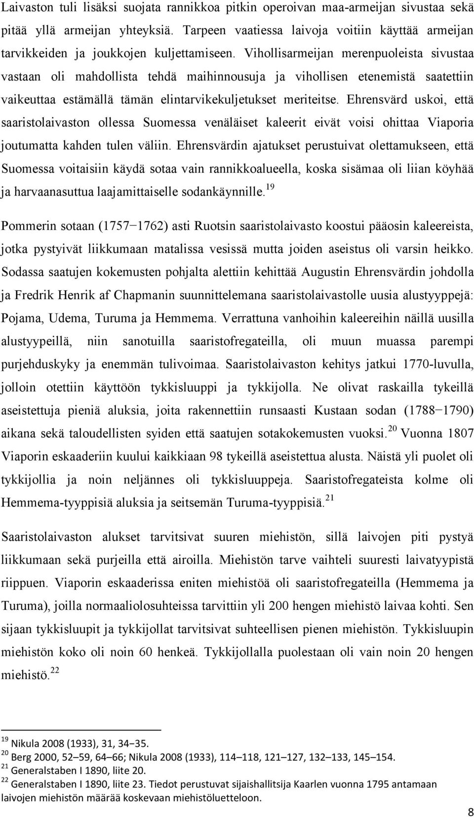 Vihollisarmeijan merenpuoleista sivustaa vastaan oli mahdollista tehdä maihinnousuja ja vihollisen etenemistä saatettiin vaikeuttaa estämällä tämän elintarvikekuljetukset meriteitse.