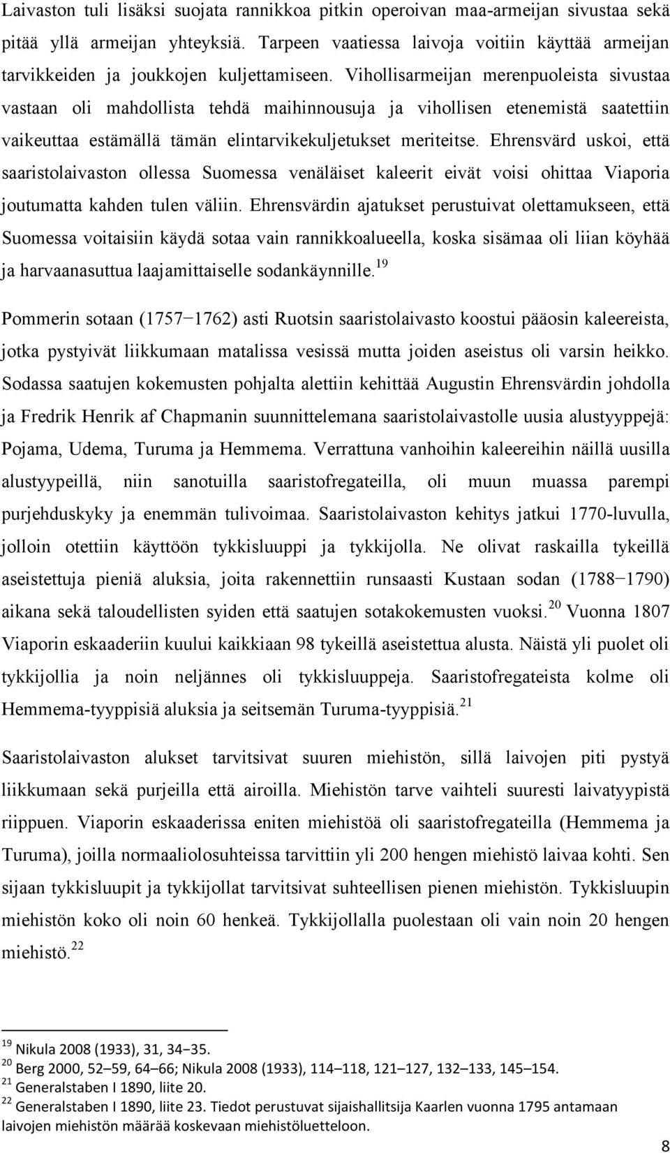 Vihollisarmeijan merenpuoleista sivustaa vastaan oli mahdollista tehdä maihinnousuja ja vihollisen etenemistä saatettiin vaikeuttaa estämällä tämän elintarvikekuljetukset meriteitse.