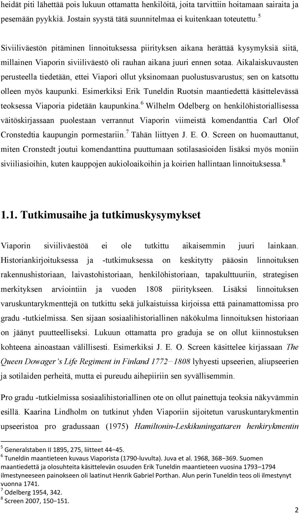 Aikalaiskuvausten perusteella tiedetään, ettei Viapori ollut yksinomaan puolustusvarustus; sen on katsottu olleen myös kaupunki.