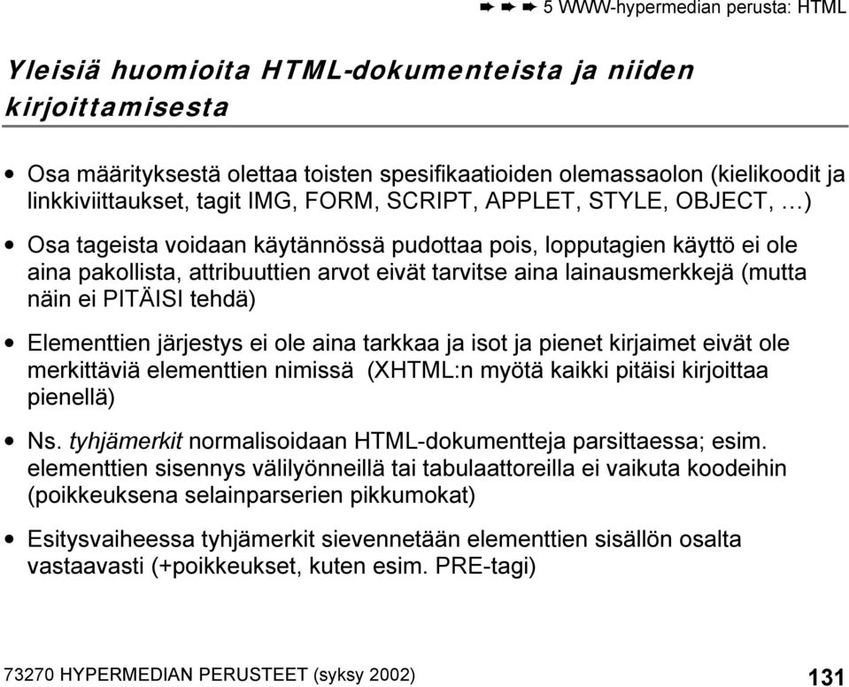 Elementtien järjestys ei ole aina tarkkaa ja isot ja pienet kirjaimet eivät ole merkittäviä elementtien nimissä (XHTML:n myötä kaikki pitäisi kirjoittaa pienellä) Ns.