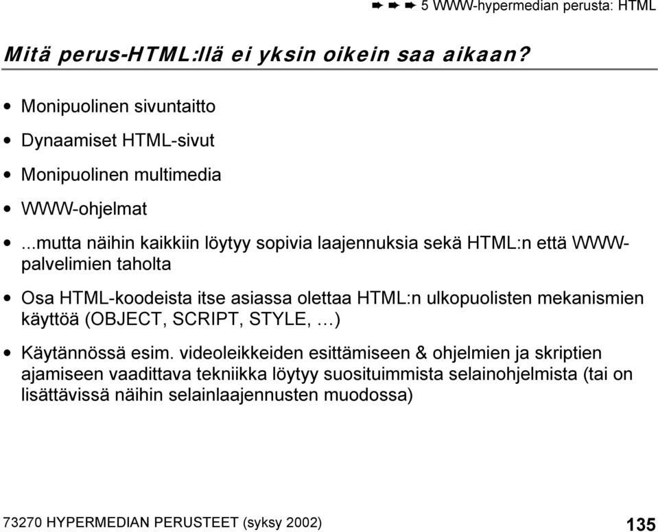 ulkopuolisten mekanismien käyttöä (OBJECT, SCRIPT, STYLE, ) Käytännössä esim.