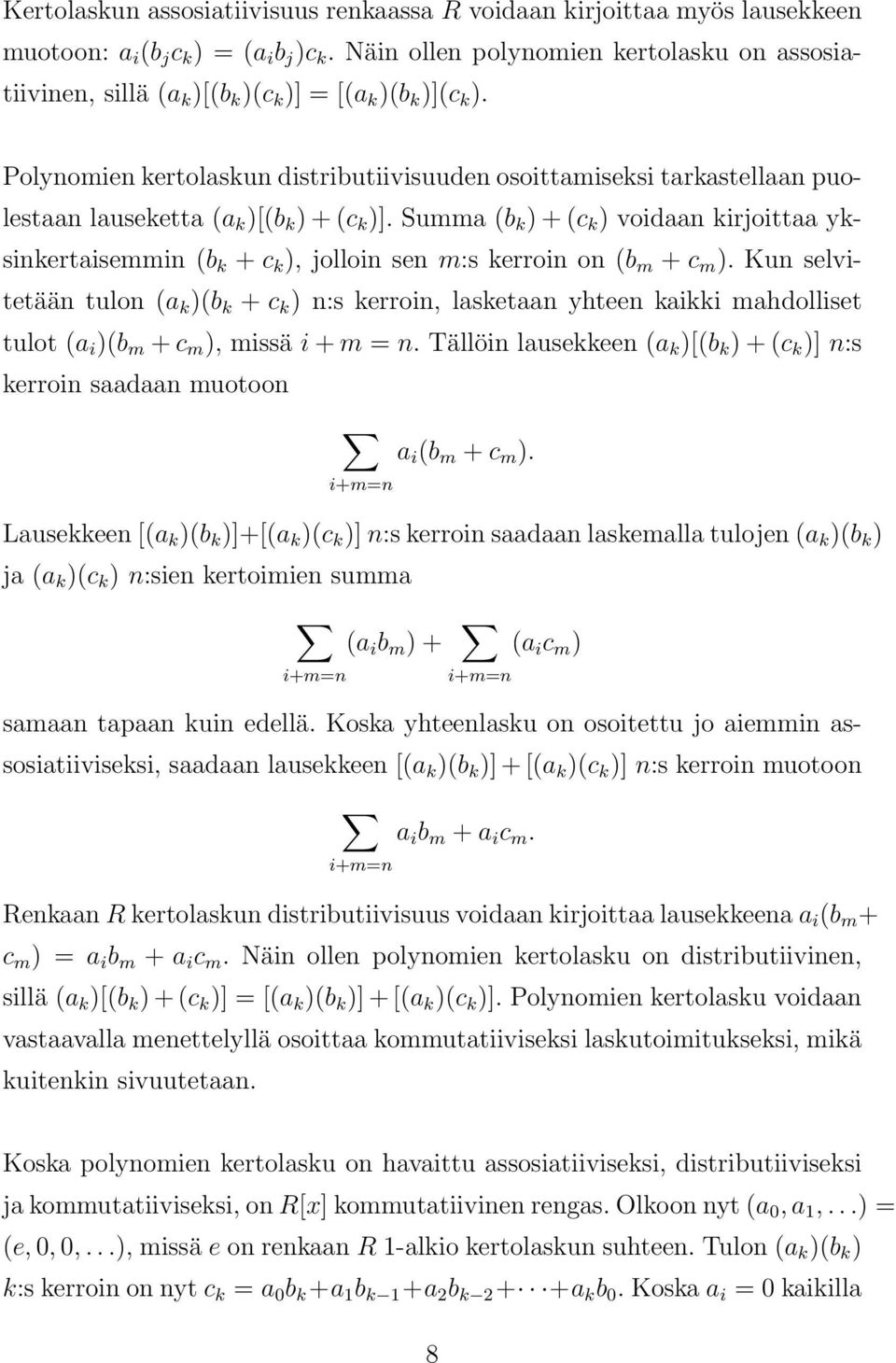 Polynomien kertolaskun distributiivisuuden osoittamiseksi tarkastellaan puolestaan lauseketta (a k )[(b k ) + (c k )].